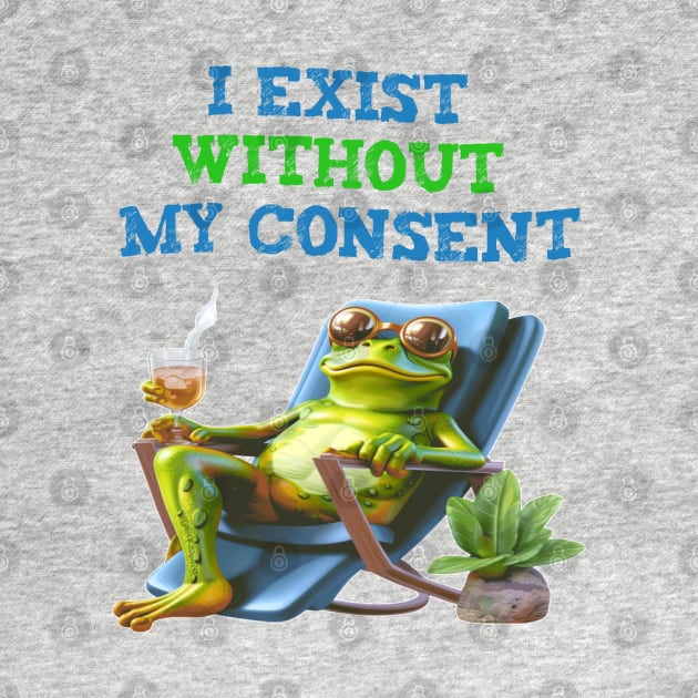 I exist without my consent by ArtfulDesign